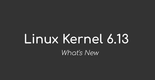 Linux kernel 6.13 has been officially released. What are the new features of this release?