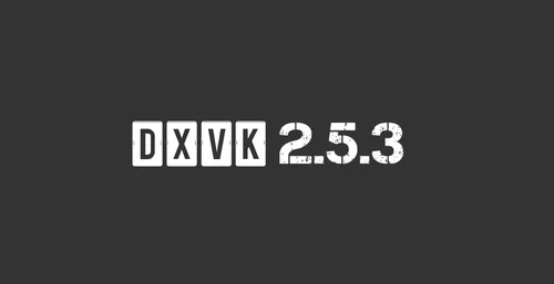 DXVK 2.5.3 Improves Performance for Games Like "Far Cry 5," "Max Payne 3," and Others