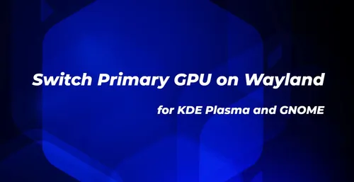 How to switch the primary GPU to NVIDIA on Wayland for KDE Plasma and GNOME